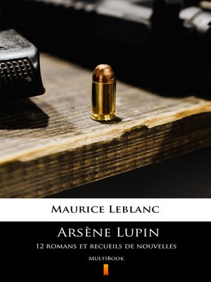 cover image of Arsène Lupin. 12 romans et recueils de nouvelles